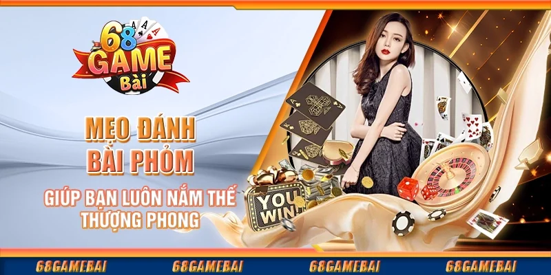 Chiến Lược Đánh Bài Phỏm Để Chiếm Lợi Thế