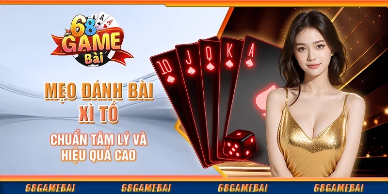 Chiến Lược Đánh Bài Xì Tố Hiệu Quả Dựa Trên Tâm Lý