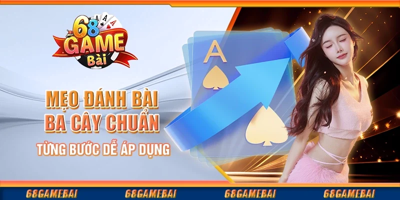 Chiến Lược Đánh Bài Ba Cây Hiệu Quả Từng Bước