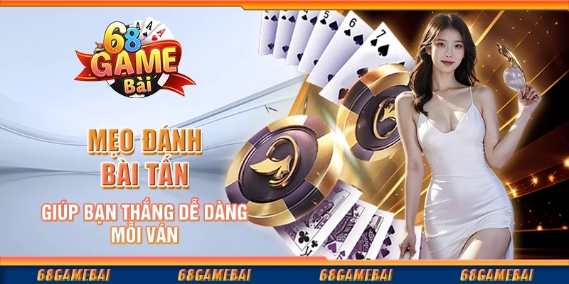 Chiến Lược Đánh Bài Tấn Để Dễ Dàng Chiến Thắng