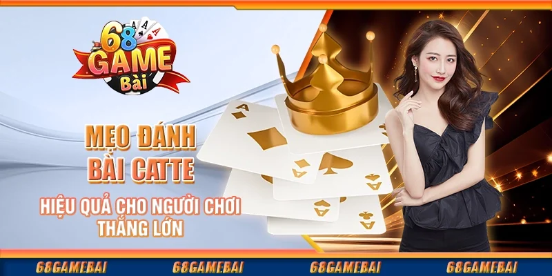 Chiến Lược Đánh Bài Catte Hiệu Quả Để Giành Chiến Thắng Lớn