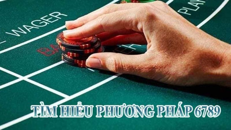 Chiến lược 6789 trong baccarat - Cách áp dụng hiệu quả nhất